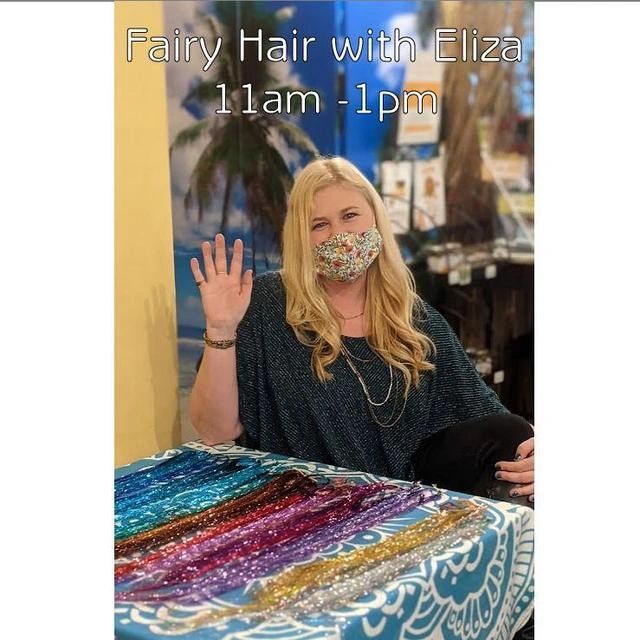 Eliza will be doing fairy hair today 11 am - 1 pm.